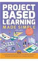 Project Based Learning Made Simple: 100 Classroom-Ready Activities that Inspire Curiosity, Problem Solving and Self-Guided Discovery for Third, Fourth(Books for Teachers)