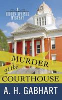 Murder at the Courthouse: A Hidden Springs Mystery