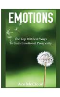 Emotions: The Top 100 Best Ways To Gain Emotional Prosperity