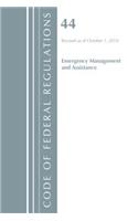 Code of Federal Regulations, Title 44 (Emergency Management and Assistance) Federal Emergency Management Agency, Revised as of October 1, 2018