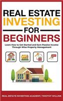 Real Estate Investing for Beginners: Learn How to Get Started and Earn Passive Income Through Wise Property Management