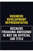 Business Development Representative Because Freaking Awesome Is Not An Official Job Title: Motivational Career Pride Quote 6x9 Blank Lined Job Inspirational Notebook Journal