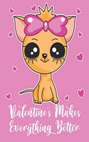 Valentine's Makes Everything Better: Cute Chihuahua Puppy Dog Kids Composition 8.5 by 11 Notebook Valentine Card Alternative