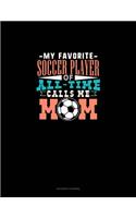 My Favorite Soccer Player Of All Time Calls Me Mom