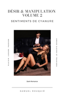 Désir & Manipulation Volume 2: Sentiments de Cyanure