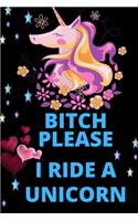 Bitch Please I Ride A Unicorn