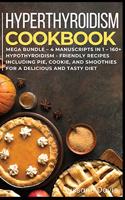 Hypothyroidism Cookbook: MEGA BUNDLE - 4 Manuscripts in 1 - 160+ Hypothyroidism - friendly recipes including pie, cookie, and smoothies for a delicious and tasty diet