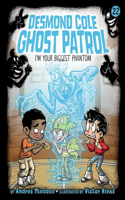 I'm Your Biggest Phantom: Volume 22(Desmond Cole Ghost Patrol)