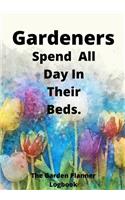 Gardeners Spend All Time In Their Beds: Novelty Line Notebook / Journal To Write In Perfect Gift Item (7 x 10 inches) For Gardeners And Gardening Lovers.