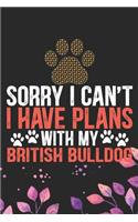 Sorry I Can't I Have Plans with My British Bulldog: Cool British Bulldog Dog Journal Notebook - British Bulldog Puppy Lover Gifts - Funny Bulldog Lover Gifts Notebook - British Bulldog Owner Gifts. 6 