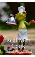 Real Men Cook (Blank Recipe Book)