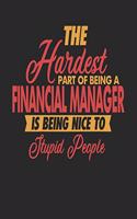 The Hardest Part Of Being An Financial Manager Is Being Nice To Stupid People