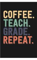 Coffee - Teach - Grade - Repeat