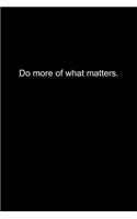 Do more of what matters.
