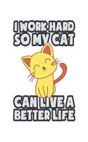 I Work Hard So My Cat Can Live A Better Life