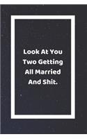 Look At You Two Getting All Married And Shit: Funny White Elephant Gag Gifts For Coworkers Going Away, Birthday, Retirees, Friends & Family - Secret Santa Gift Ideas For Coworkers - Really Funny