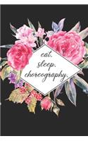 eat. sleep. choreography. - Lined Notebook: Dance Teacher Notebook/Dance teacher quote Dance teacher gift appreciation journal Lined Composition teacher appreciation gift notebook)