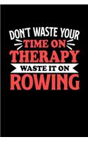 Don't Waste Your Time On Therapy Waste It On Rowing