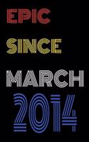 Epic Since March 2014 Notebook Birthday Gift For Women/Men/Boss/Coworkers/Colleagues/Students/Friends.