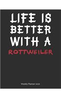 Life is Better With A Rottweiler Weekly Planner 2020