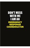 Don't Mess With Me I Am An Emergency Response Coordinator: Career journal, notebook and writing journal for encouraging men, women and kids. A framework for building your career.