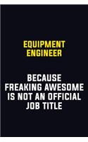 Equipment Engineer Because Freaking Awesome Is Not An Official Job Title