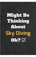 Might Be Thinking About Sky Diving ok? Funny /Lined Notebook/Journal Great Office School Writing Note Taking