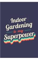 Indoor Gardening Is My Superpower: A 6x9 Inch Softcover Diary Notebook With 110 Blank Lined Pages. Funny Vintage Indoor Gardening Journal to write in. Indoor Gardening Gift and SuperP