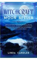 Witchcraft Moon Spells: How to use the Lunar Phase for Spells, Wiccan and Crystal Magic, and Rituals. A starter kit for Witchcraft Practitioners using the Mysteries of Herb