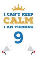 I Can't Keep Calm I Am Turning 9: Notebook - Best gift for Birthday