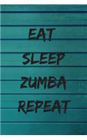 Eat Sleep Zumba Repeat: Zumba Fitness Notebook to Write in - Friend GIft - Dance Journal - The perfect way to record your hobby -