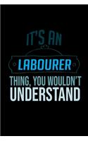 It's a labourer thing, you wouldn't understand: Notebook - Journal - Diary - 110 Lined pages - 6 x 9 in - 15.24 x 22.86 cm - Doodle Book - Funny Great Gift