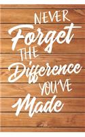 Never Forget The Difference You've Made