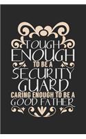 Tough enough to be a security guard, caring enough to be a good father: Notebook A5 Size, 6x9 inches, 120 blank Pages, Security Guard Policeman Family Saying