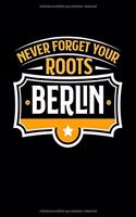 Berlin Never Forget your Roots: TAGEBUCH / NOTIZBUCH Für Schulanfänger, Studenten, Schüler, Backpacker, Reisende, Traveler A5 (6x9 inch) 120 Seiten liniert! I Monatsplaner I Journa