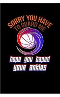 Sorry You Have to Guard Me Hope You Taped Your Ankles: Blank Lined Notebook, 6 x 9, 120 White Color Pages, Matte Finish Cover