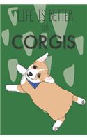 Life Is Better With Corgis: Cute Corgi Dog Lover Journal / Notebook / Diary Perfect for Birthday Card Present or Christmas Gift Support Mans Best Friend and The Greatest Pets I