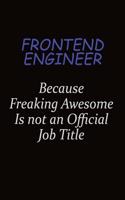 Frontend Engineer Because Freaking Awesome Is Not An Official Job Title: Career journal, notebook and writing journal for encouraging men, women and kids. A framework for building your career.