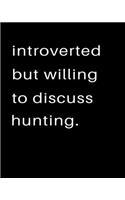Introverted But Willing To Discuss Hunting: 2020 Calendar Day to Day Planner Dated Journal Notebook Diary 8" x 10" 110 Pages Clean Detailed Book