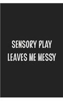 Sensory Play Leaves Me Messy: Stiffer Than A Greeting Card: Use Our Novelty Journal To Document Your Sexual Adventures, Fantasies, or Kinky Bucket List - Makes a Great BDSM Lifes