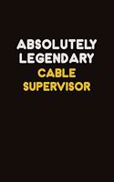 Absolutely Legendary Cable Supervisor: Career journal, notebook and writing journal for encouraging men, women and kids. A framework for building your career.