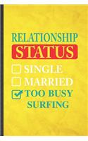 Relationship Status Single Married Too Busy Surfing: Funny Blank Lined Beach Surfing Notebook/ Journal, Graduation Appreciation Gratitude Thank You Souvenir Gag Gift, Stylish Graphic 110 Pages