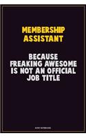 Membership Assistant, Because Freaking Awesome Is Not An Official Job Title: Career Motivational Quotes 6x9 120 Pages Blank Lined Notebook Journal