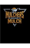 Mulchers Gonna Mulch