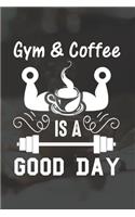 Gym And Coffee Is A Good Day: Line Journal, Diary Or Notebook For Coffee And Gym Lovers. 120 Story Paper Pages. 6 in x 9 in Cover.