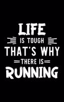 Life Is Tough That's Why There Is Running