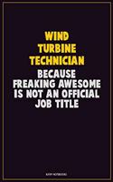 Wind Turbine Technician, Because Freaking Awesome Is Not An Official Job Title