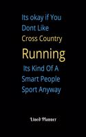 Its okay if You Dont Like Cross Country Running Its Kind Of A Smart People Sport Anyway Lined Planner