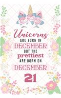 Unicorns Are Born In December But The Prettiest Are Born On December 21