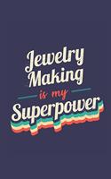 Jewelry Making Is My Superpower: A 6x9 Inch Softcover Diary Notebook With 110 Blank Lined Pages. Funny Vintage Jewelry Making Journal to write in. Jewelry Making Gift and SuperPower